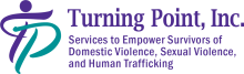 Turning Point, Inc. Services to Empower Survivors of Domestic Violence, Sexual Violence and Human Trafficking.