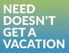 Need Doesn't Get a Vacation